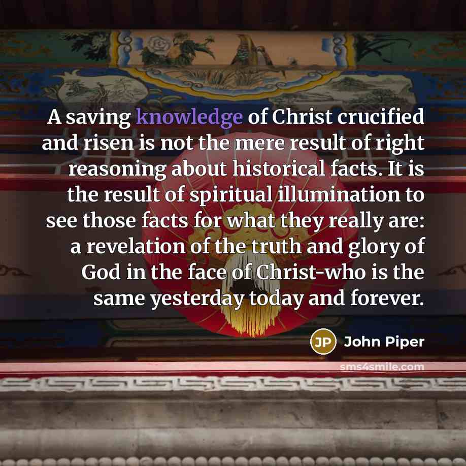 “A saving knowledge of Christ crucified and risen is not…” quote by John Piper