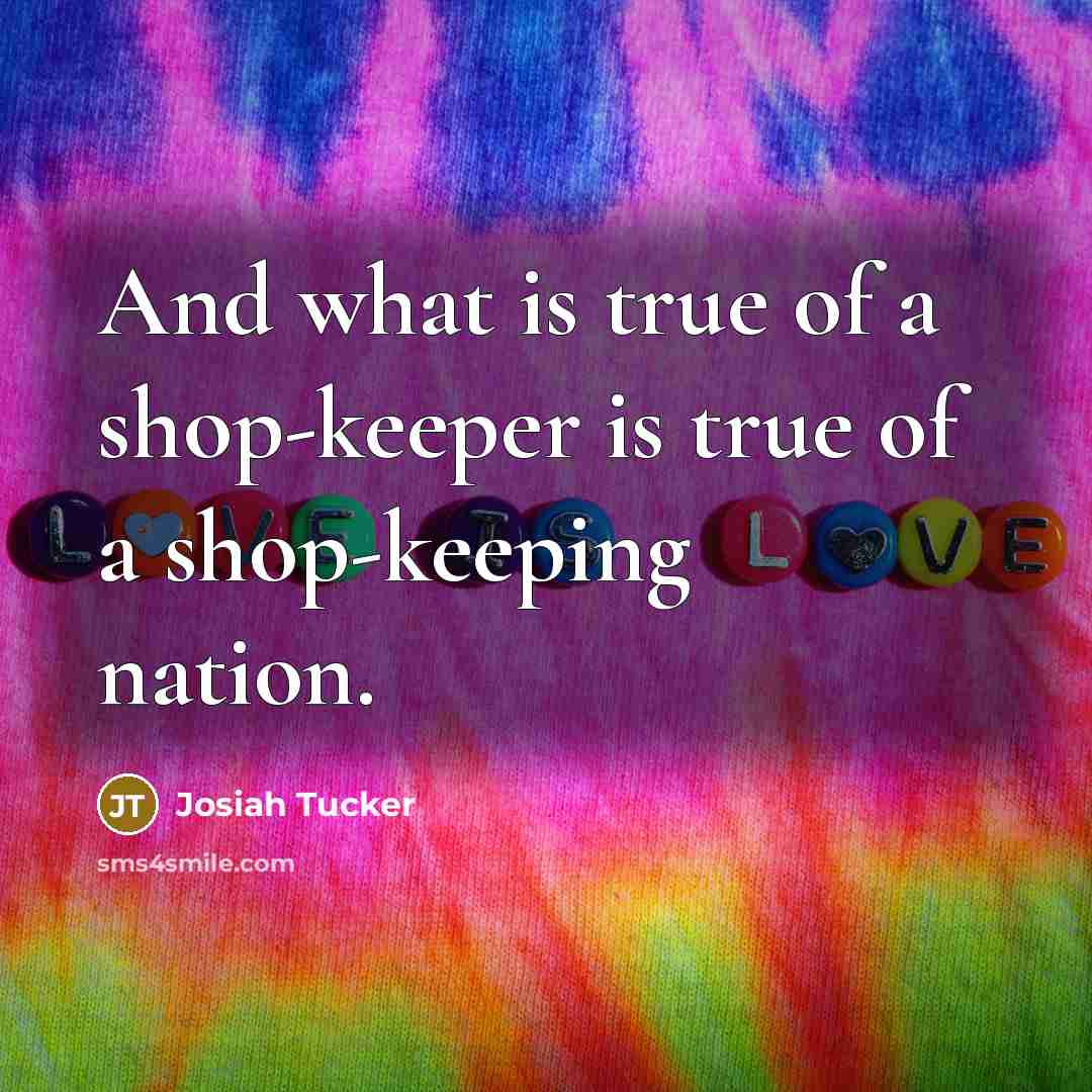“And what is true of a shop-keeper is true of…” quote by Josiah Tucker