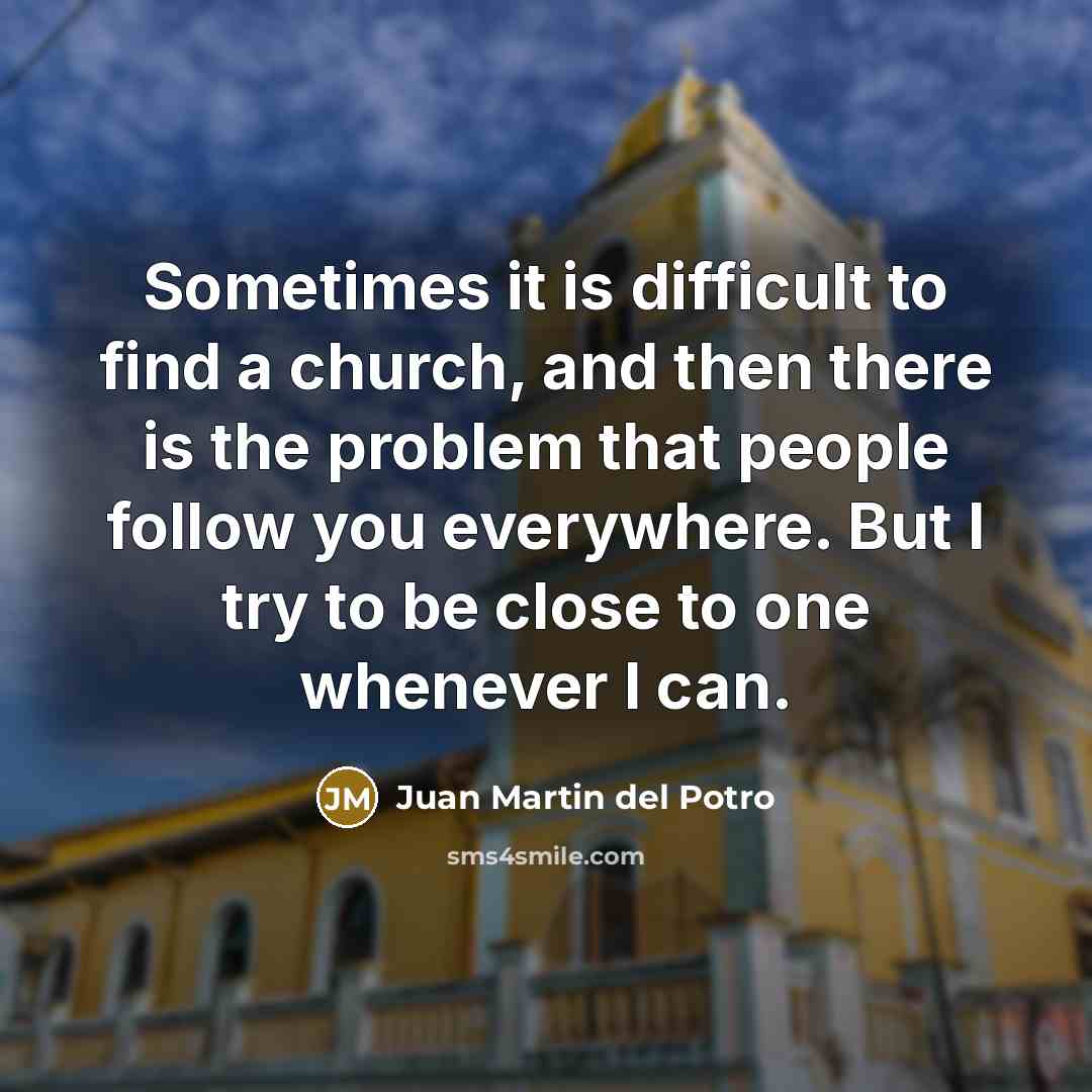 “Sometimes it is difficult to find a church, and then…” quote by Juan Martin del Potro