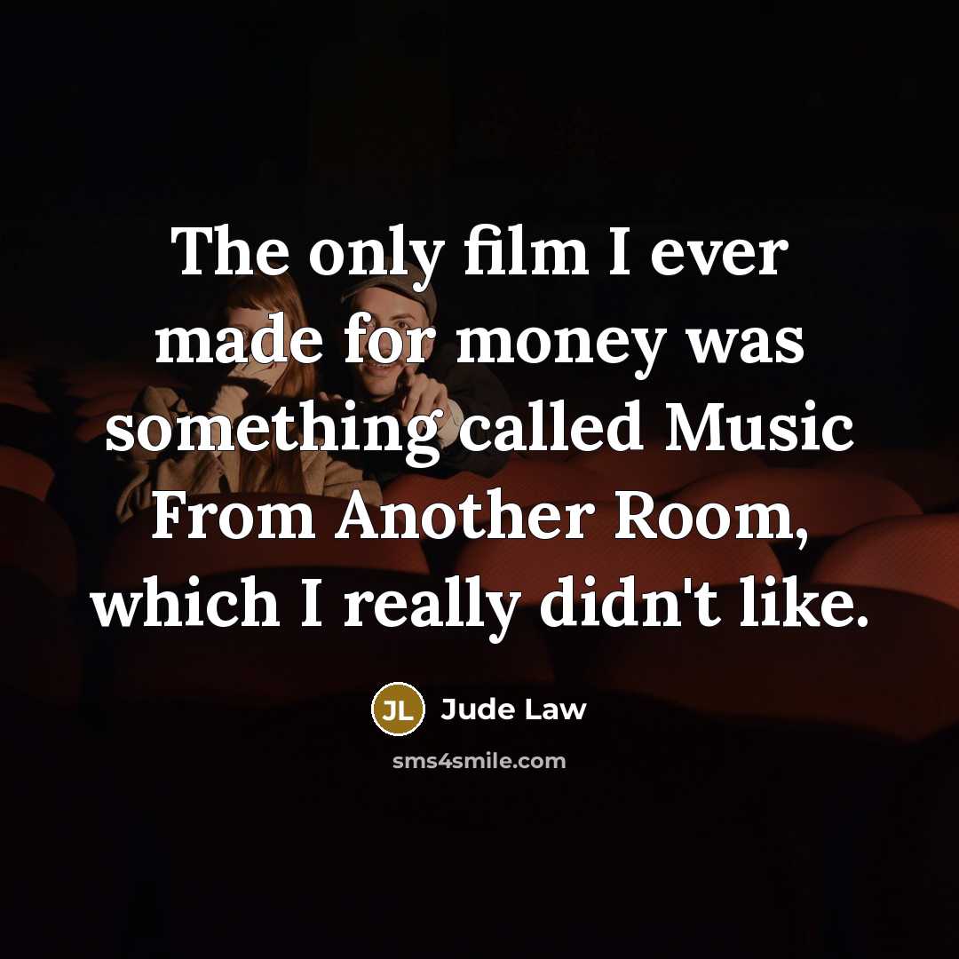 “The only film I ever made for money was something…” quote by Jude Law