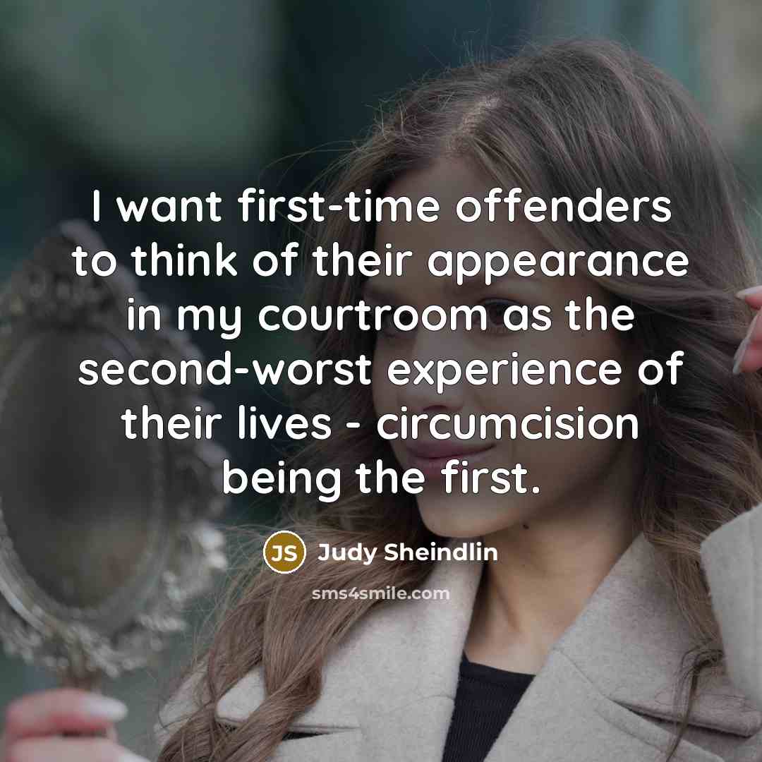 “I want first-time offenders to think of their appearance in…” quote by Judy Sheindlin
