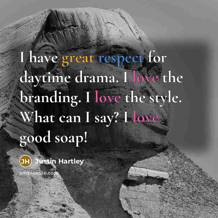 “I have great respect for daytime drama. I love the…” quote by Justin Hartley