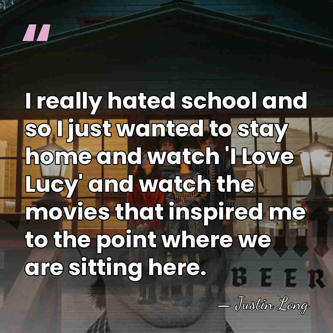 I really hated school and so I just wanted to stay home&hellip; - Justin Long