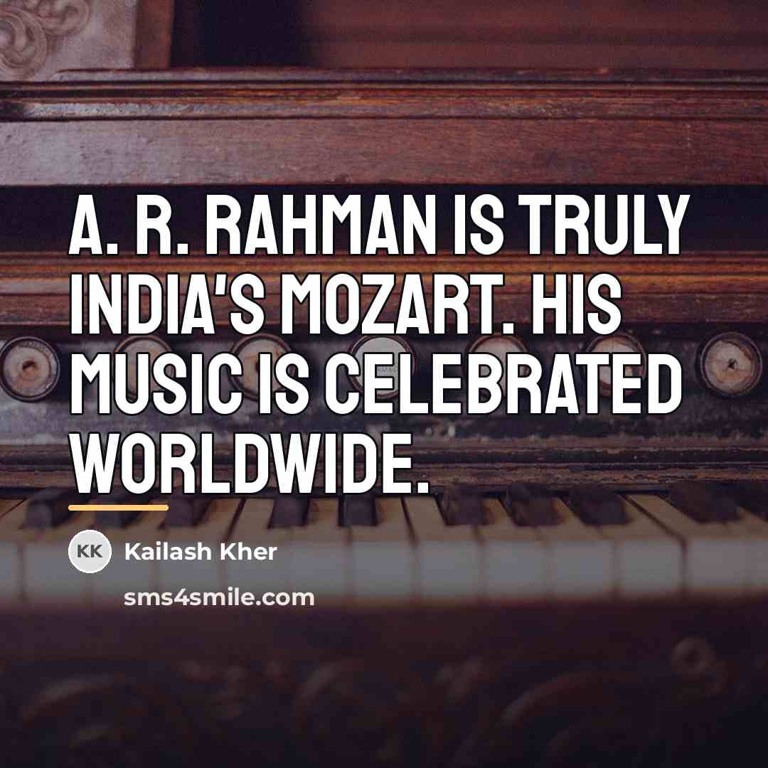 “A. R. Rahman is truly India's Mozart. His music is…” quote by Kailash Kher