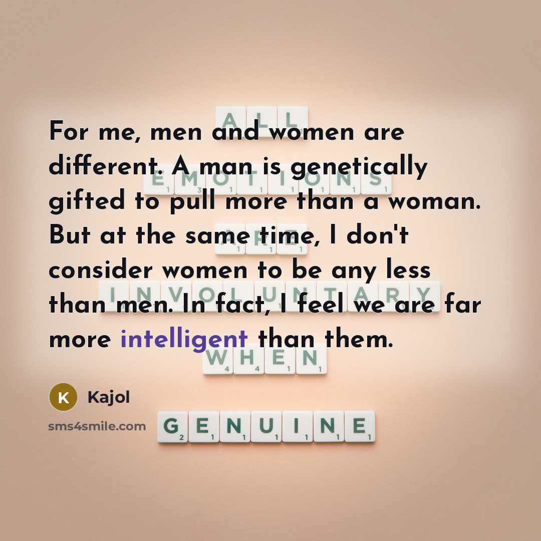 “For me, men and women are different. A man is…” quote by Kajol