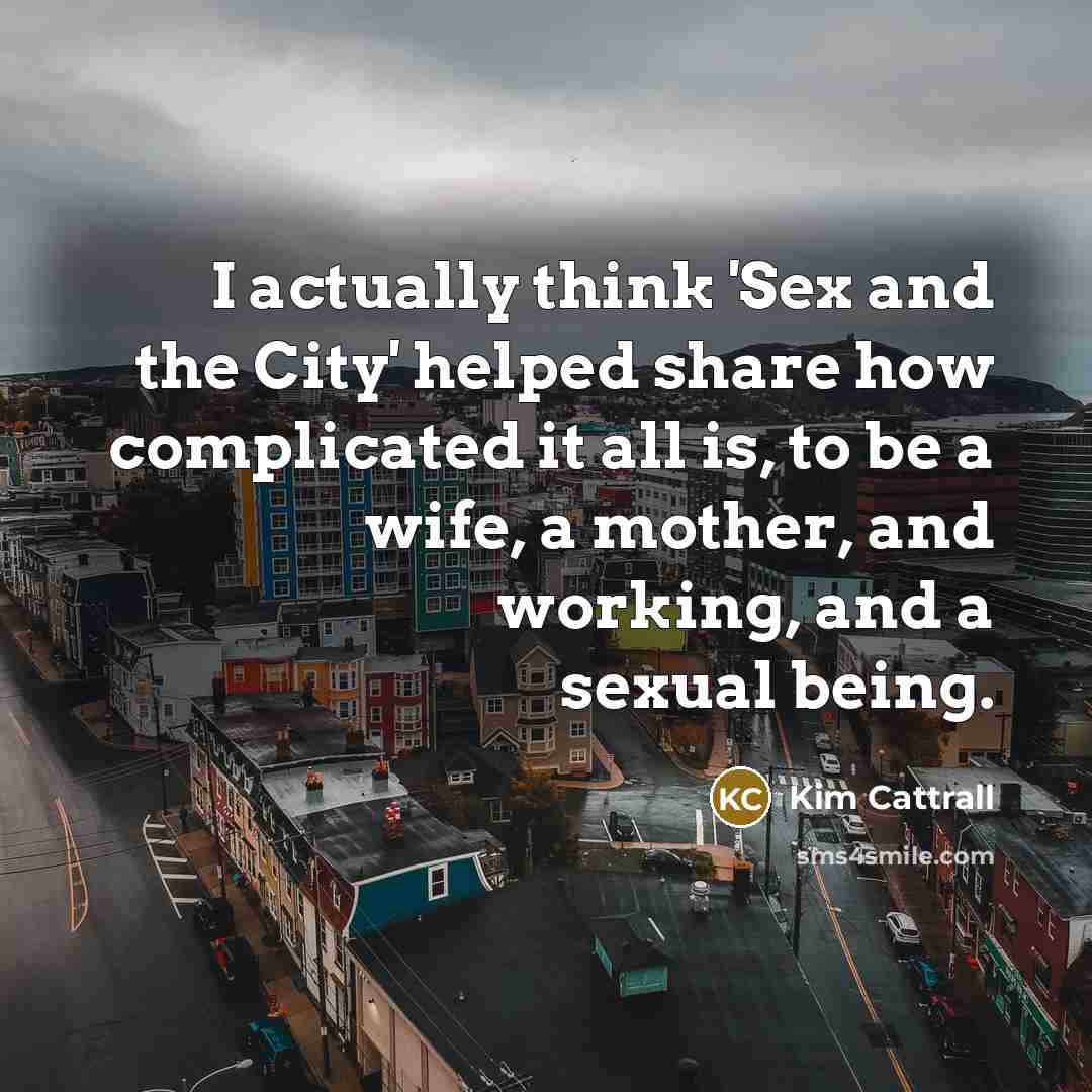“I actually think 'Sex and the City' helped share how…” quote by Kim Cattrall