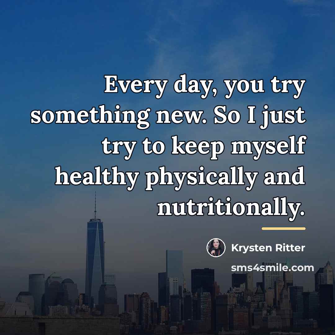 “Every day, you try something new. So I just try…” quote by Krysten Ritter