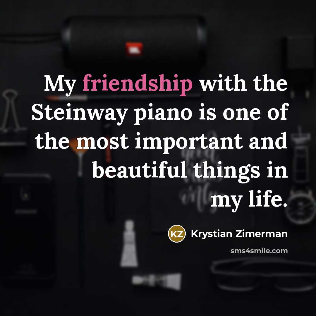 “My friendship with the Steinway piano is one of the…” quote by Krystian Zimerman