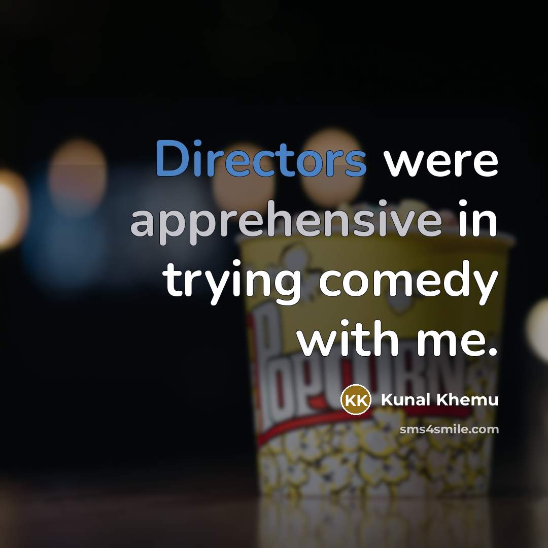 “Directors were apprehensive in trying comedy with me.” quote by Kunal Khemu