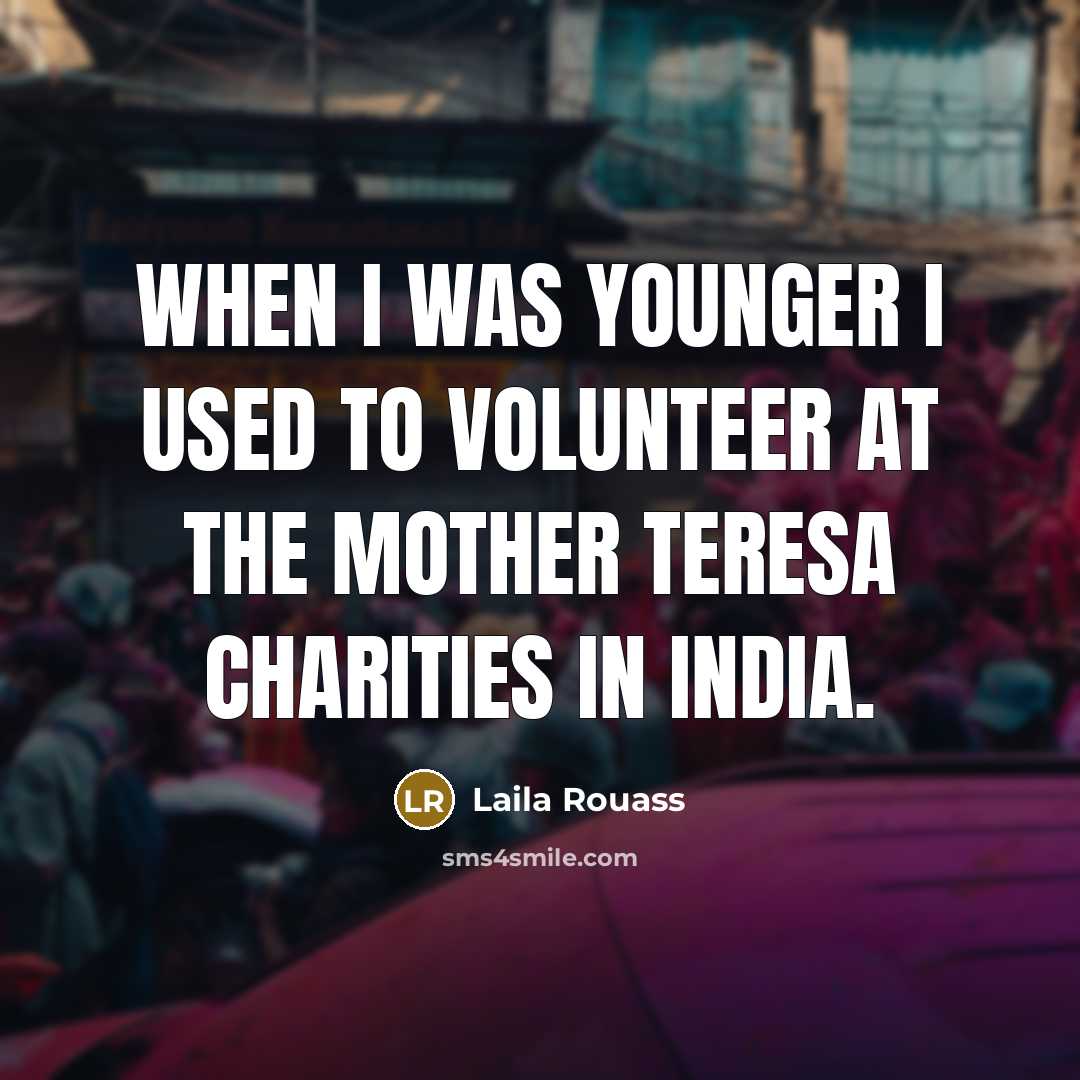 “When I was younger I used to volunteer at the…” quote by Laila Rouass