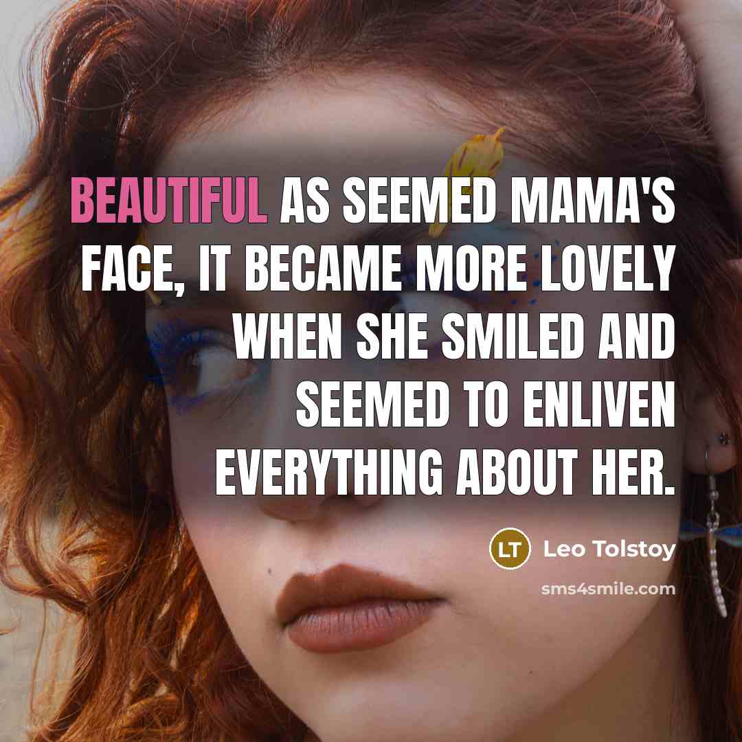 “Beautiful as seemed mama's face, it became more lovely when…” quote by Leo Tolstoy