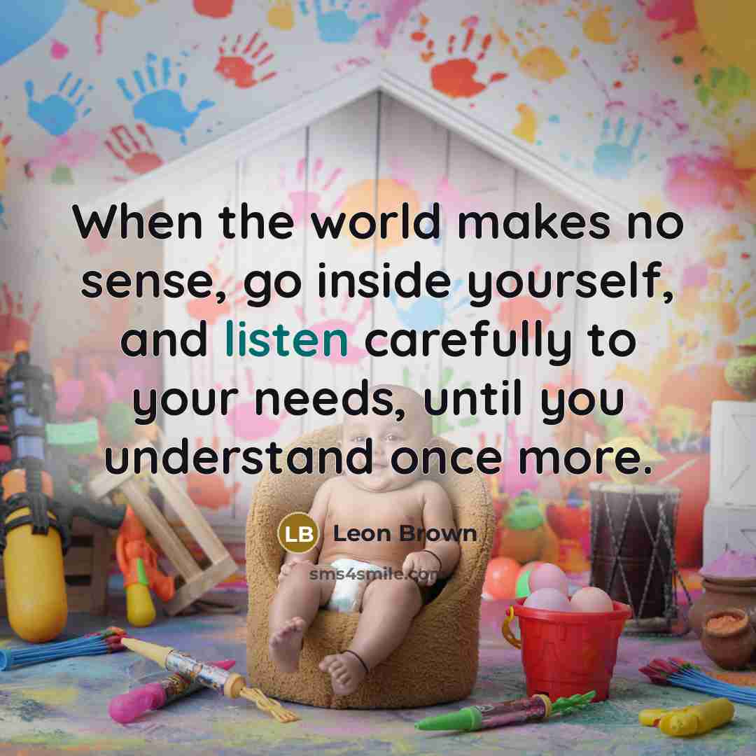 “When the world makes no sense, go inside yourself, and…” quote by Leon Brown