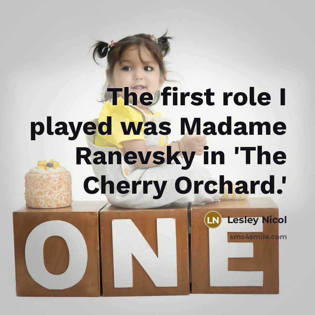“The first role I played was Madame Ranevsky in 'The…” quote by Lesley Nicol