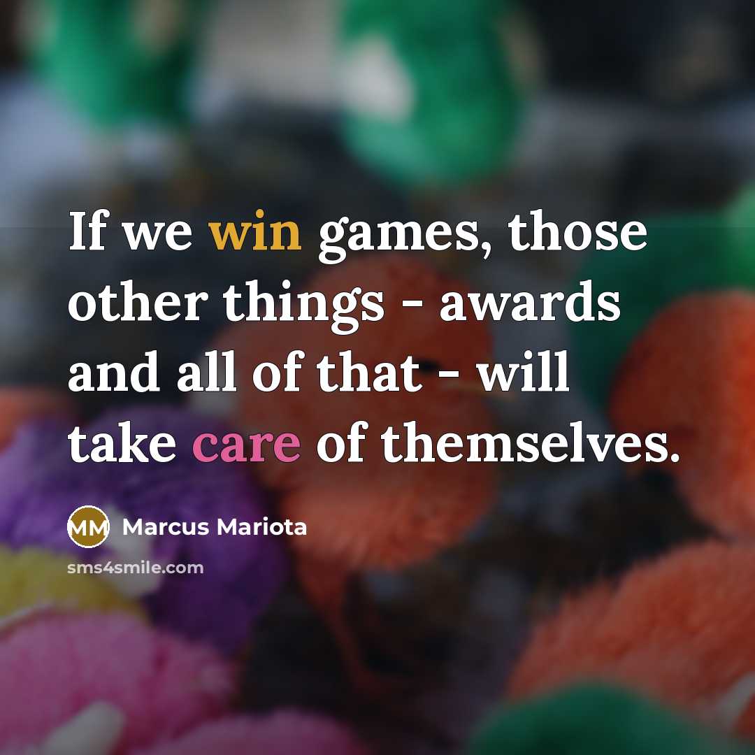 “If we win games, those other things - awards and…” quote by Marcus Mariota