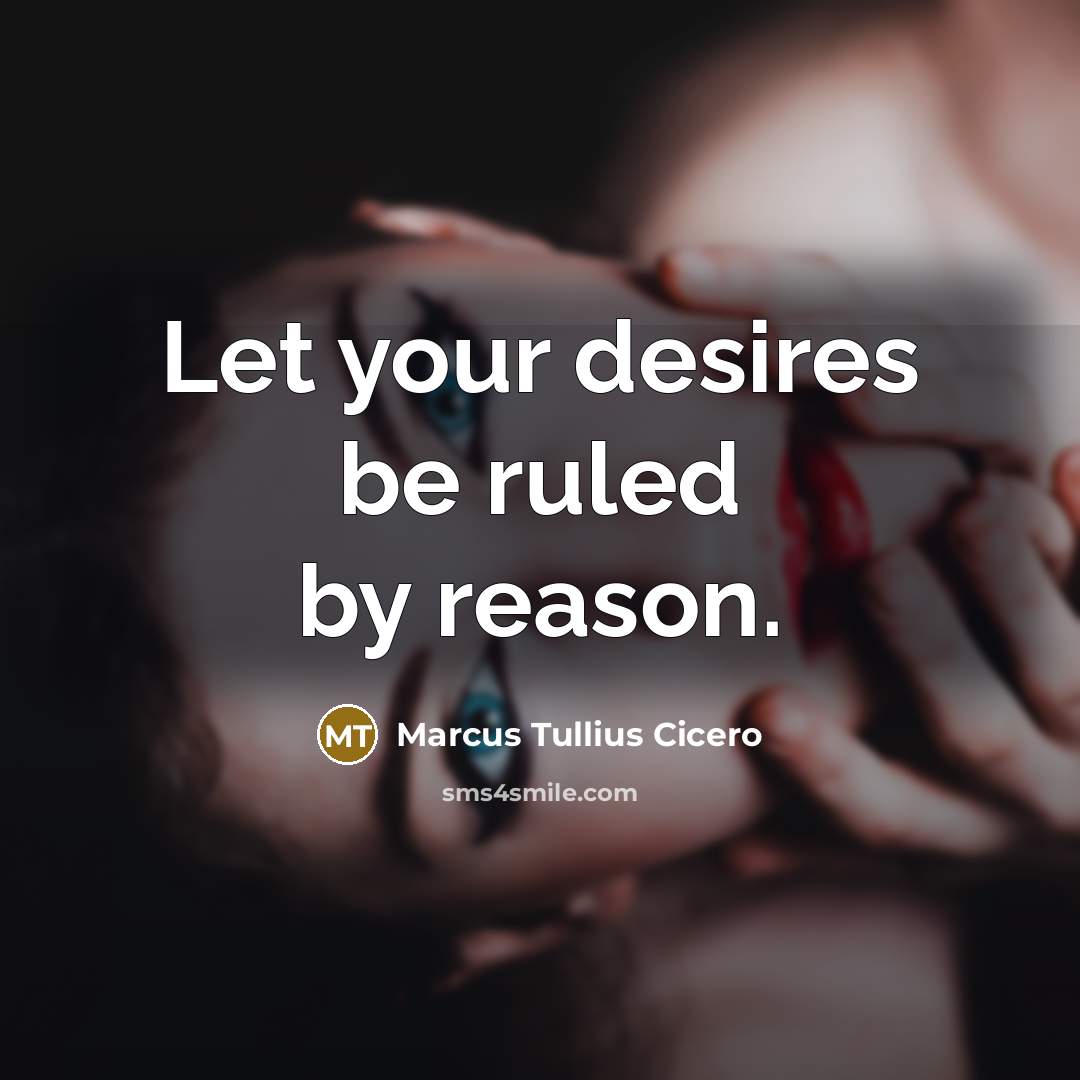 “Let your desires be ruled by reason.…” quote by Marcus Tullius Cicero