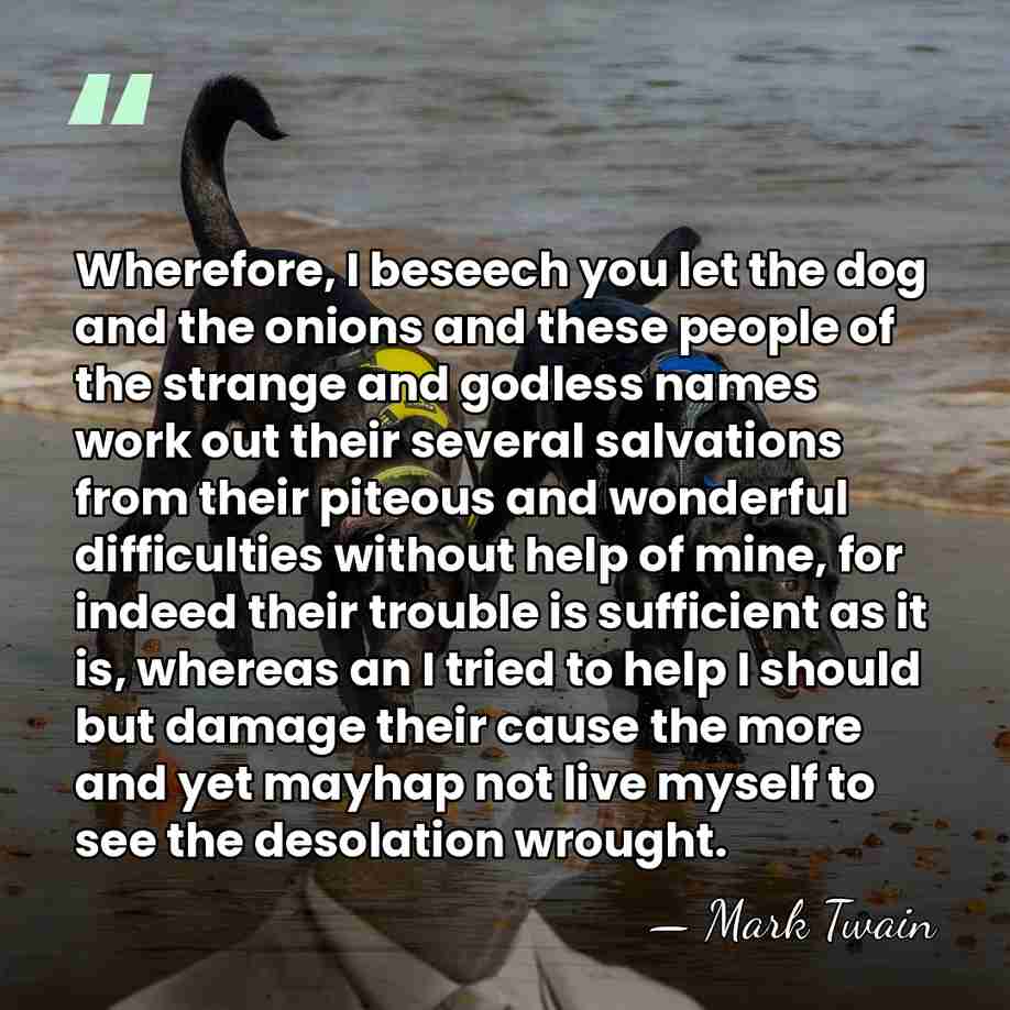 Wherefore, I beseech you let the dog and the onions and these&hellip; - Mark Twain