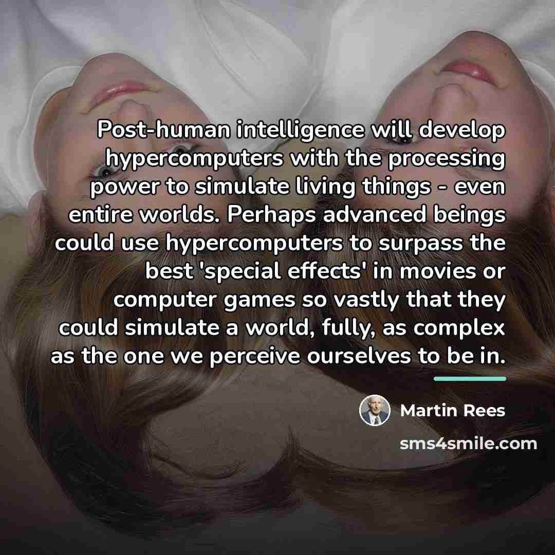 “Post-human intelligence will develop hypercomputers with the processing power to…” quote by Martin Rees