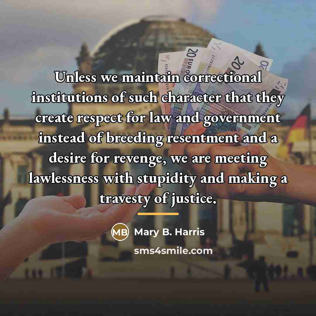 “Unless we maintain correctional institutions of such character that they…” quote by Mary B. Harris