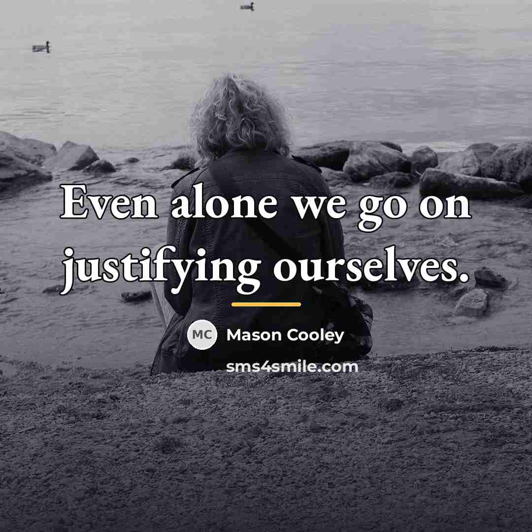 “Even alone we go on justifying ourselves.…” quote by Mason Cooley