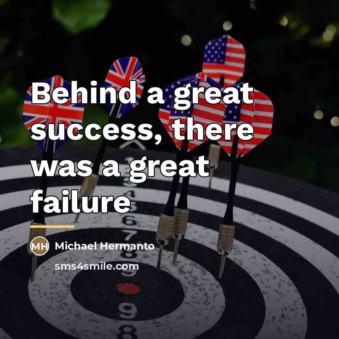 “Behind a great success, there was a great failure…” quote by Michael Hermanto