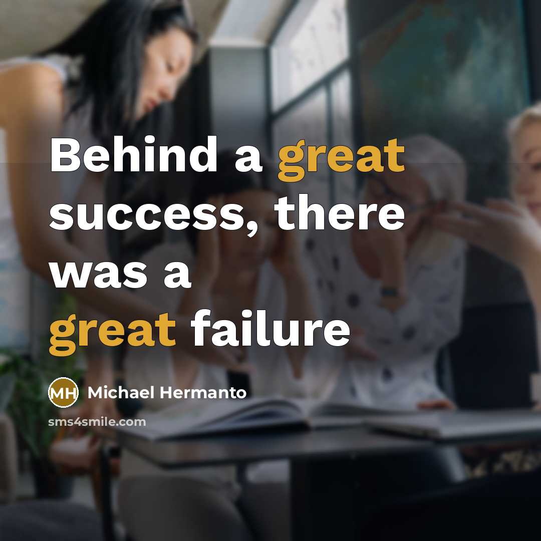 “Behind a great success, there was a great failure” quote by Michael Hermanto