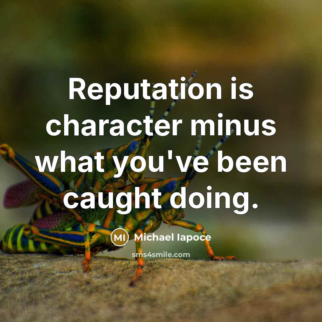 “Reputation is character minus what you've been caught doing.…” quote by Michael Iapoce
