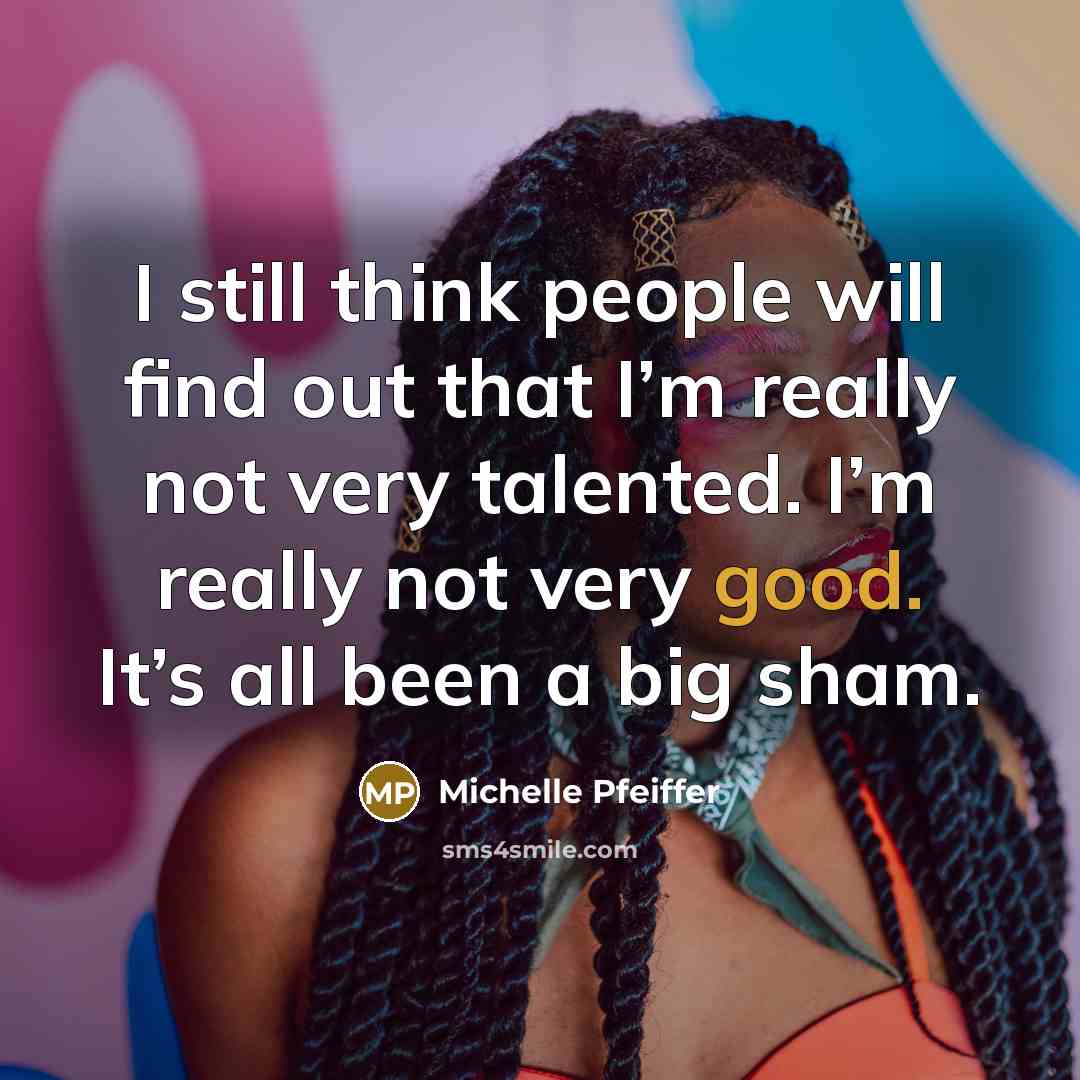“I still think people will find out that I’m really…” quote by Michelle Pfeiffer