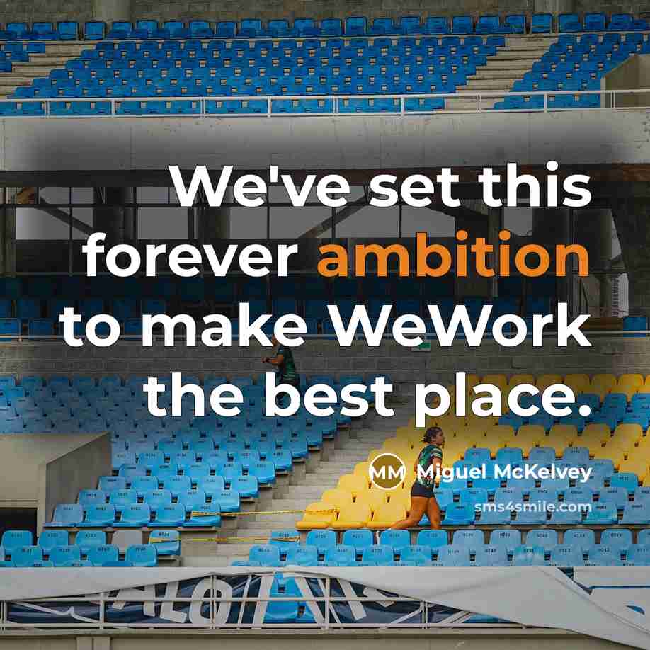“We've set this forever ambition to make WeWork the best…” quote by Miguel McKelvey