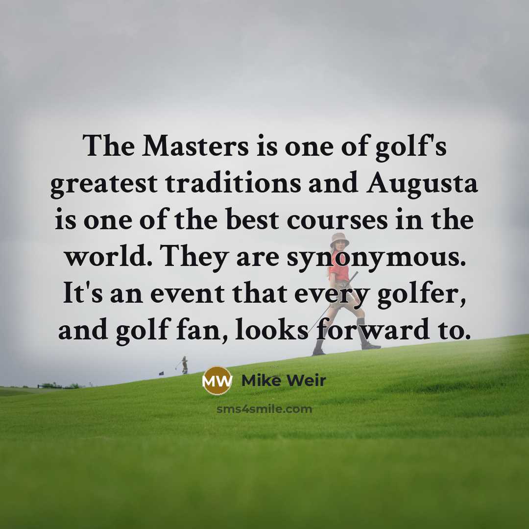 “The Masters is one of golf's greatest traditions and Augusta…” quote by Mike Weir