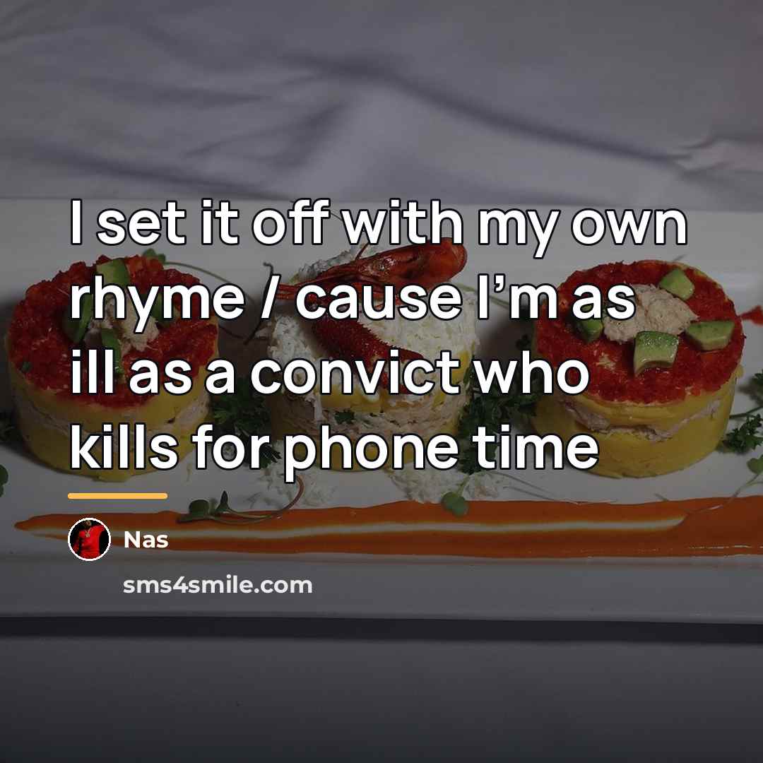 “I set it off with my own rhyme / cause…” quote by Nas