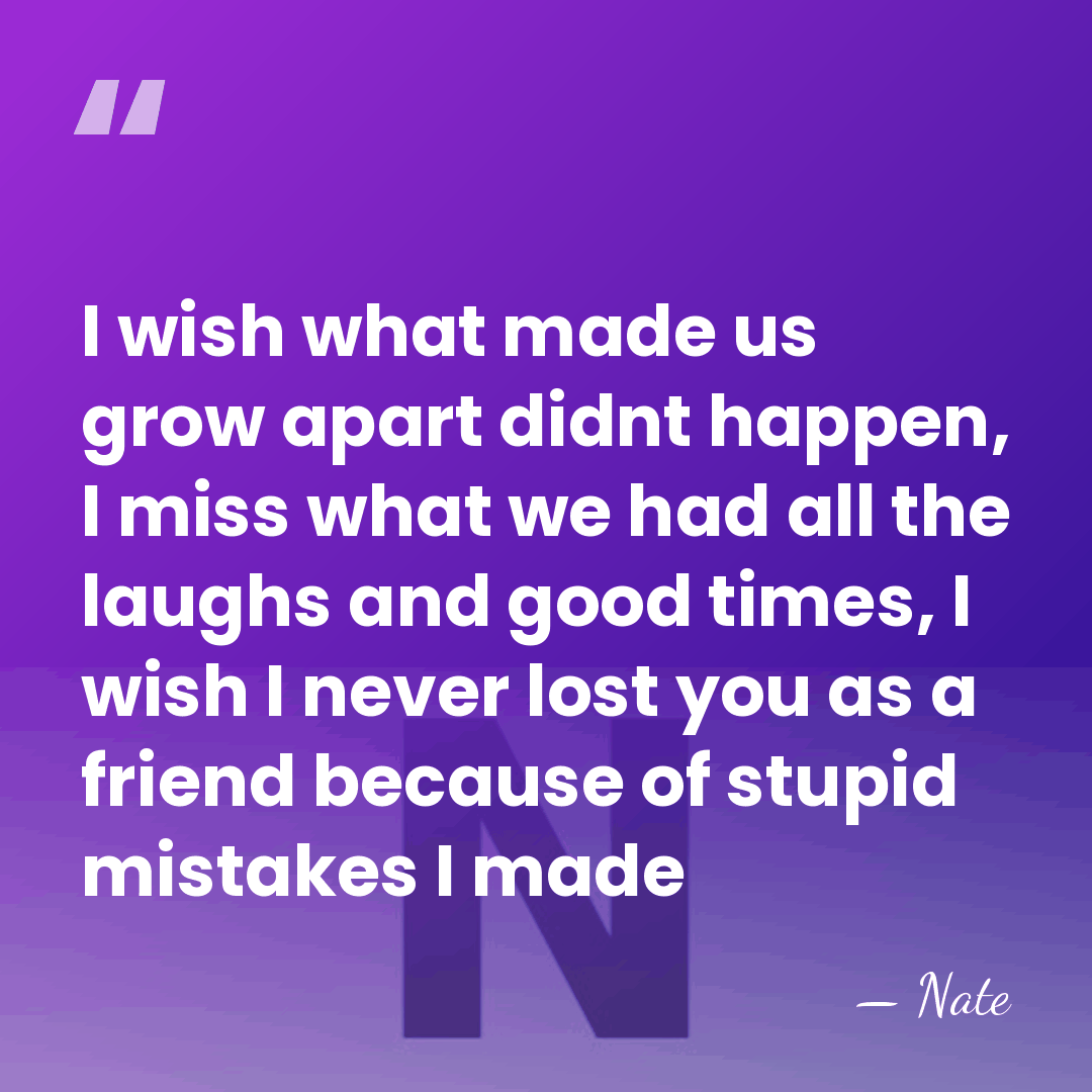 I wish what made us grow apart didnt happen, I miss what&hellip; - Nate