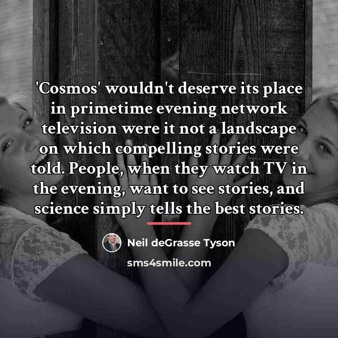 “'Cosmos' wouldn't deserve its place in primetime evening network television…” quote by Neil deGrasse Tyson