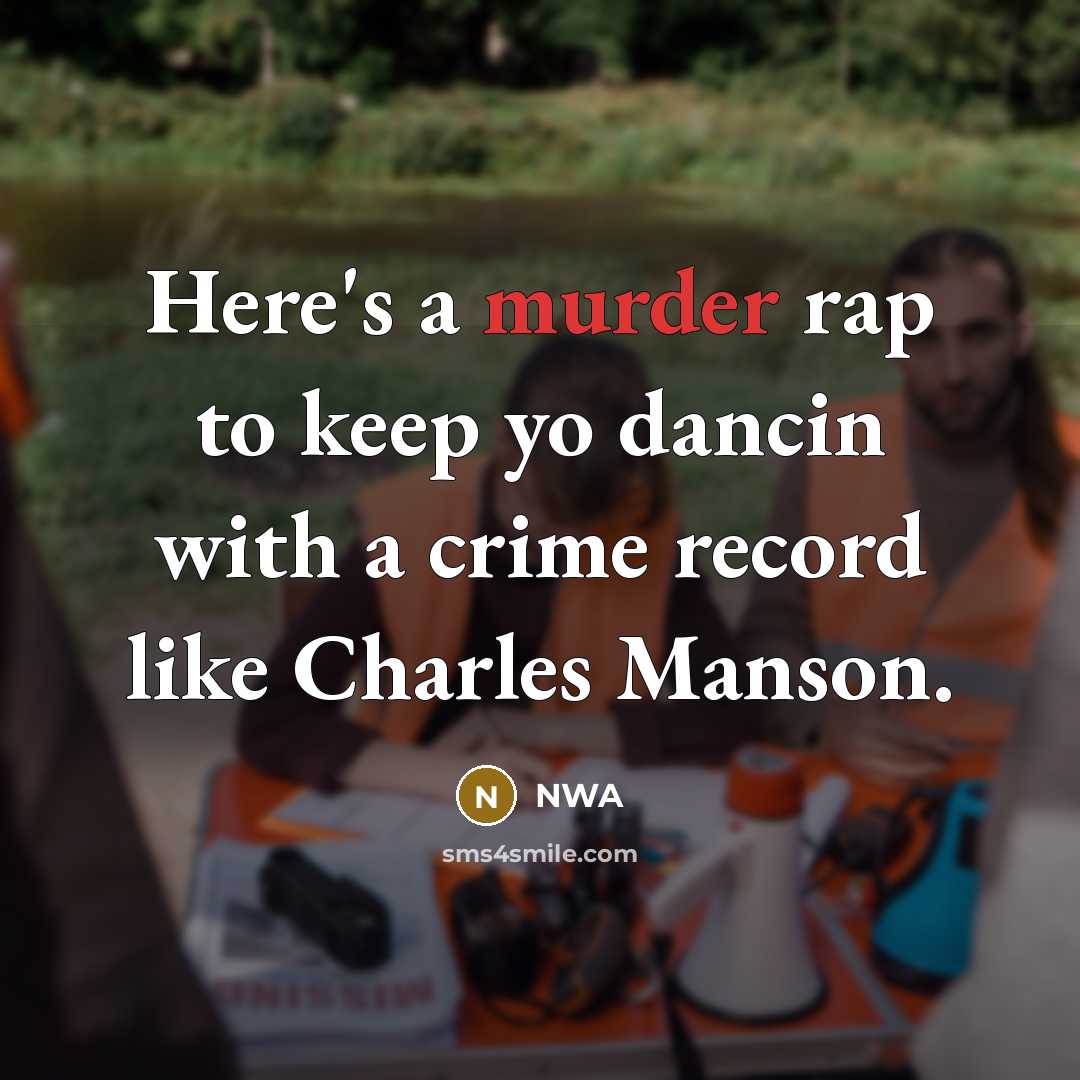 “Here's a murder rap to keep yo dancin with a crime record like Charles Manson.” quote by NWA