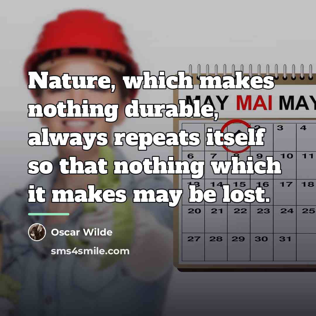 “Nature, which makes nothing durable, always repeats itself so that…” quote by Oscar Wilde