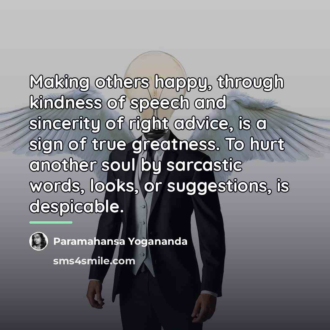 “Making others happy, through kindness of speech and sincerity of…” quote by Paramahansa Yogananda
