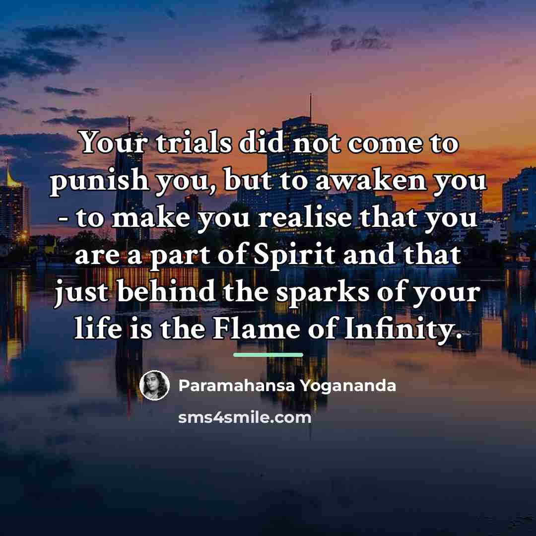 “Your trials did not come to punish you, but to…” quote by Paramahansa Yogananda