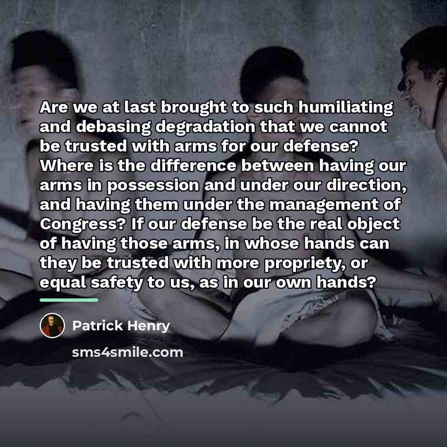 “Are we at last brought to such humiliating and debasing…” quote by Patrick Henry