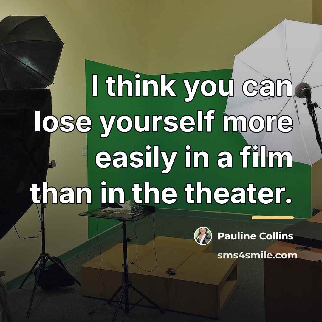 “I think you can lose yourself more easily in a…” quote by Pauline Collins