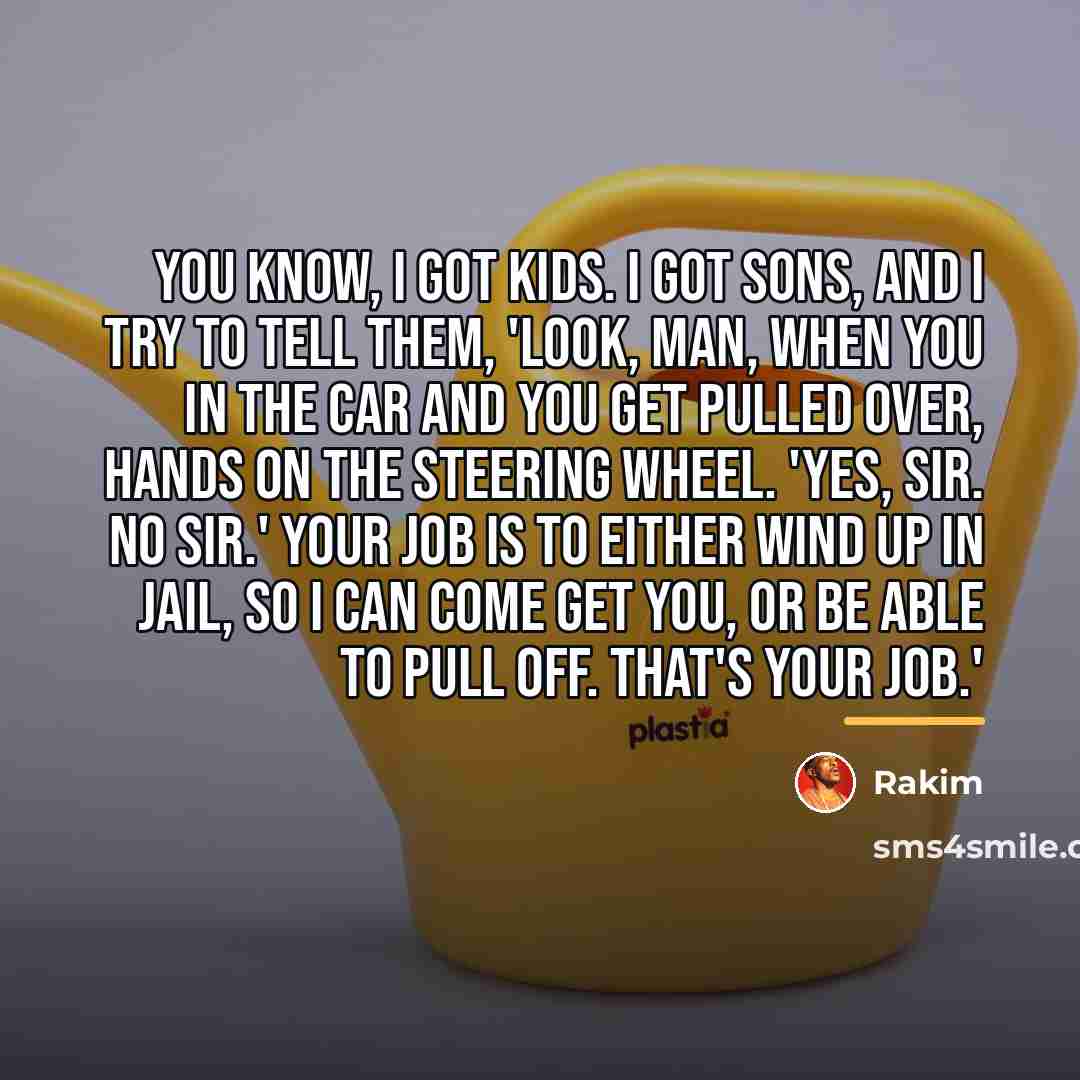 “You know, I got kids. I got sons, and I…” quote by Rakim