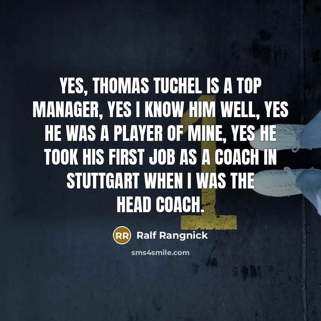 “Yes, Thomas Tuchel is a top manager, yes I know…” quote by Ralf Rangnick
