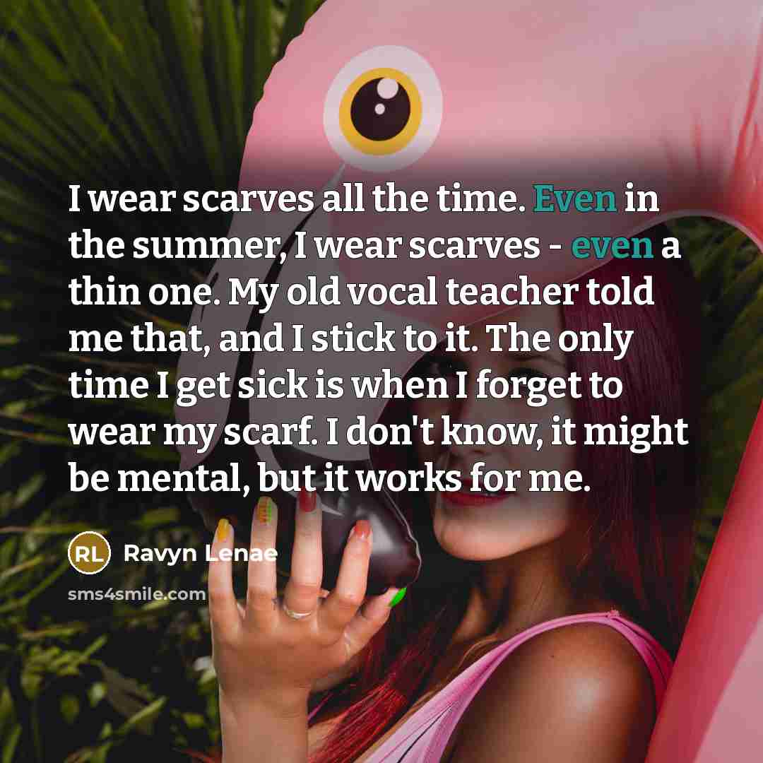 “I wear scarves all the time. Even in the summer,…” quote by Ravyn Lenae