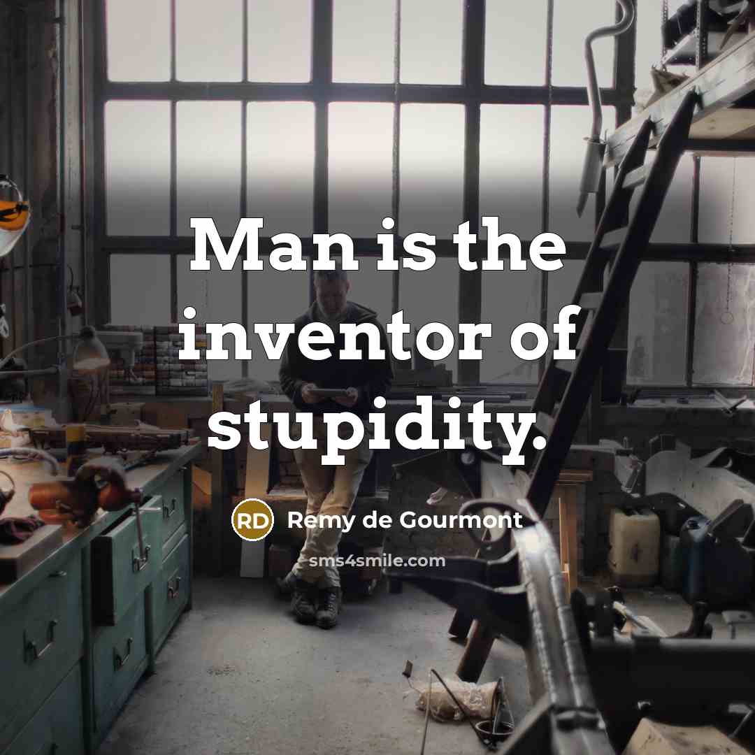 “Man is the inventor of stupidity.…” quote by Remy de Gourmont