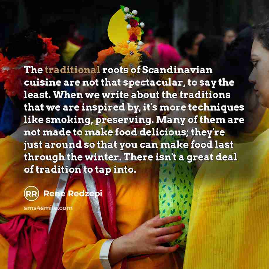 “The traditional roots of Scandinavian cuisine are not that spectacular,…” quote by Rene Redzepi