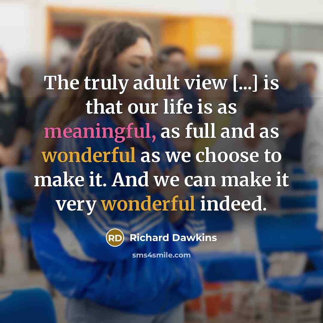 “The truly adult view [...] is that our life is…” quote by Richard Dawkins
