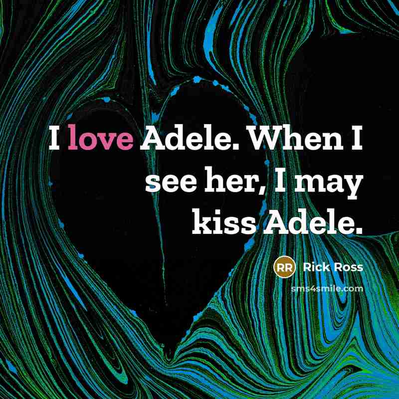 “I love Adele. When I see her, I may kiss…” quote by Rick Ross