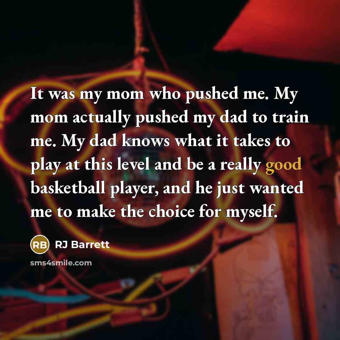 “It was my mom who pushed me. My mom actually…” quote by RJ Barrett