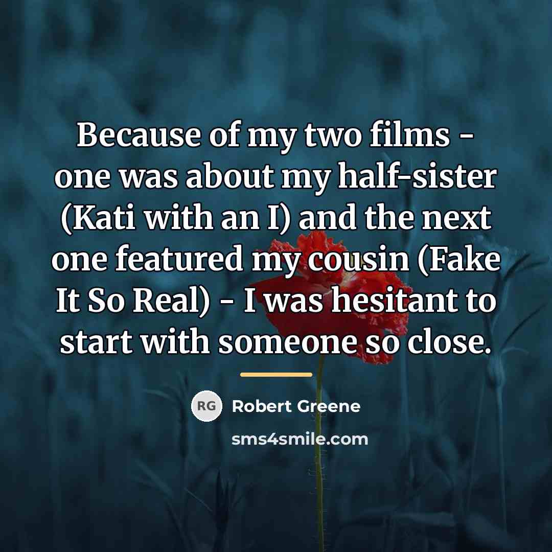 “Because of my two films - one was about my…” quote by Robert Greene
