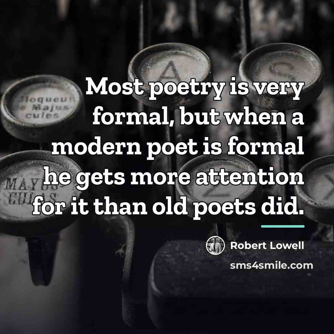 “Most poetry is very formal, but when a modern poet…” quote by Robert Lowell