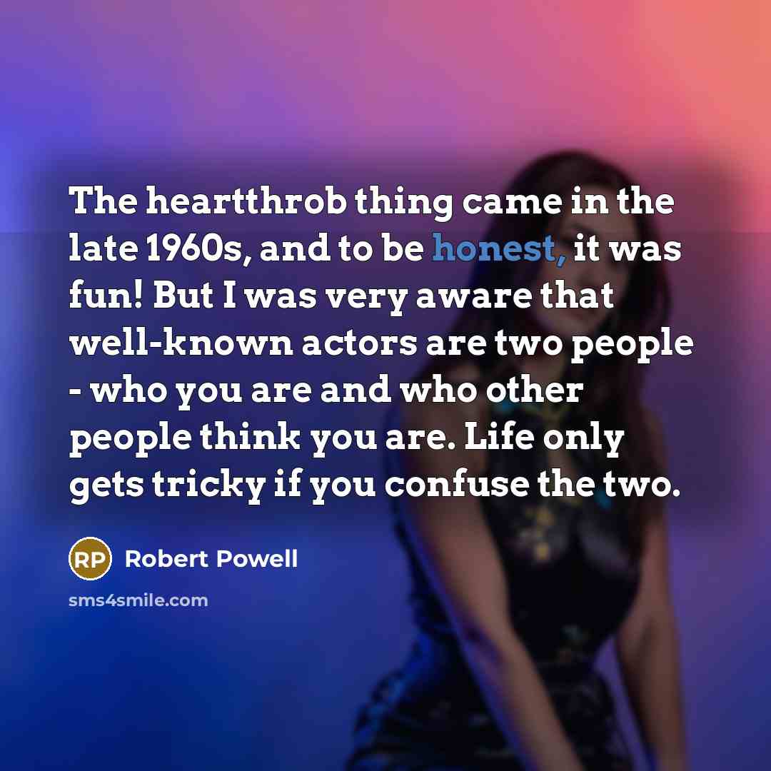 “The heartthrob thing came in the late 1960s, and to…” quote by Robert Powell