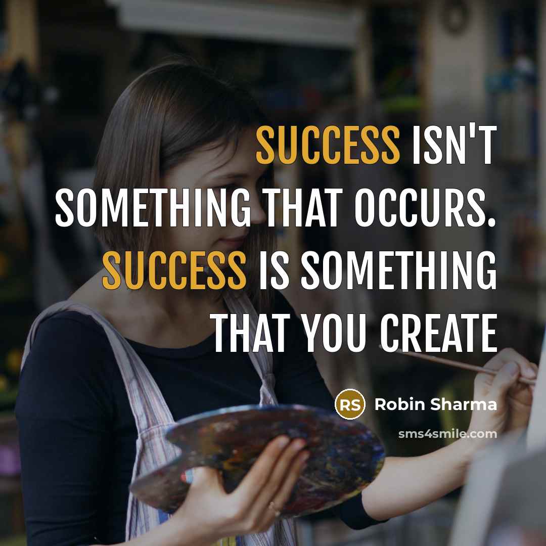 “Success isn't something that occurs. Success is something that you…” quote by Robin Sharma